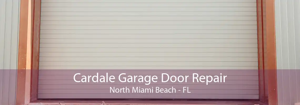 Cardale Garage Door Repair North Miami Beach - FL