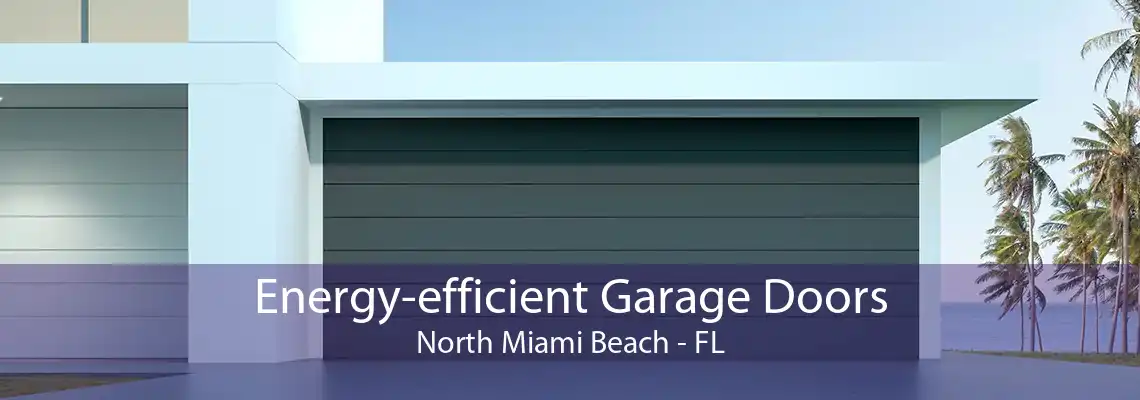 Energy-efficient Garage Doors North Miami Beach - FL