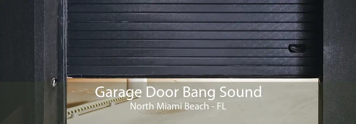 Garage Door Bang Sound North Miami Beach - FL