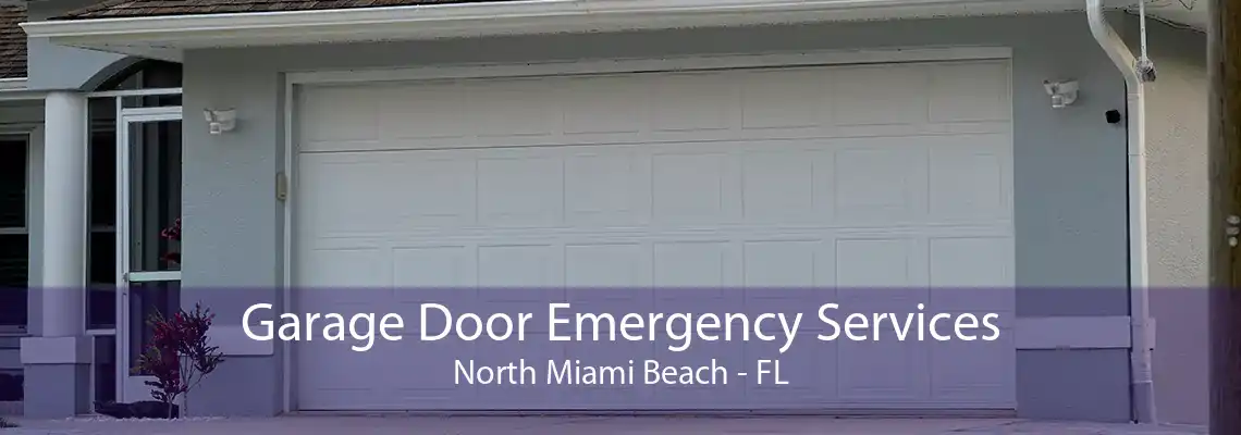 Garage Door Emergency Services North Miami Beach - FL