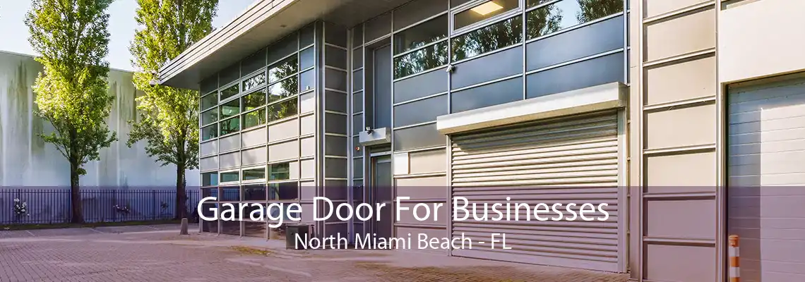 Garage Door For Businesses North Miami Beach - FL