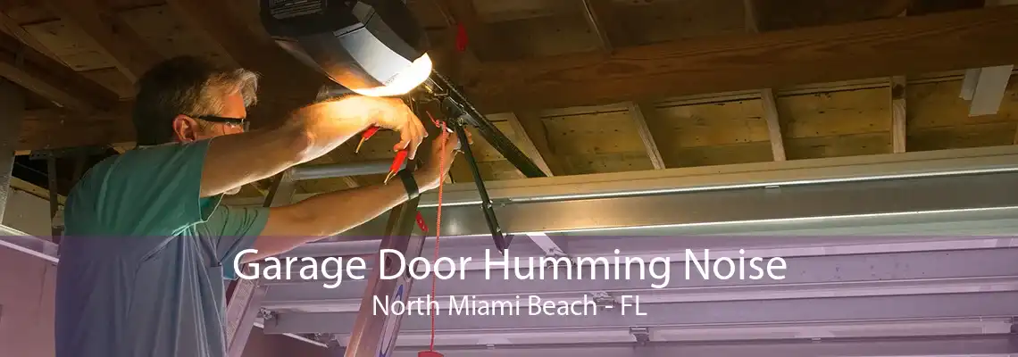 Garage Door Humming Noise North Miami Beach - FL