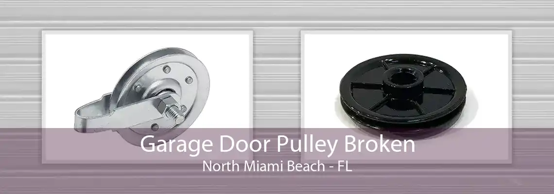 Garage Door Pulley Broken North Miami Beach - FL