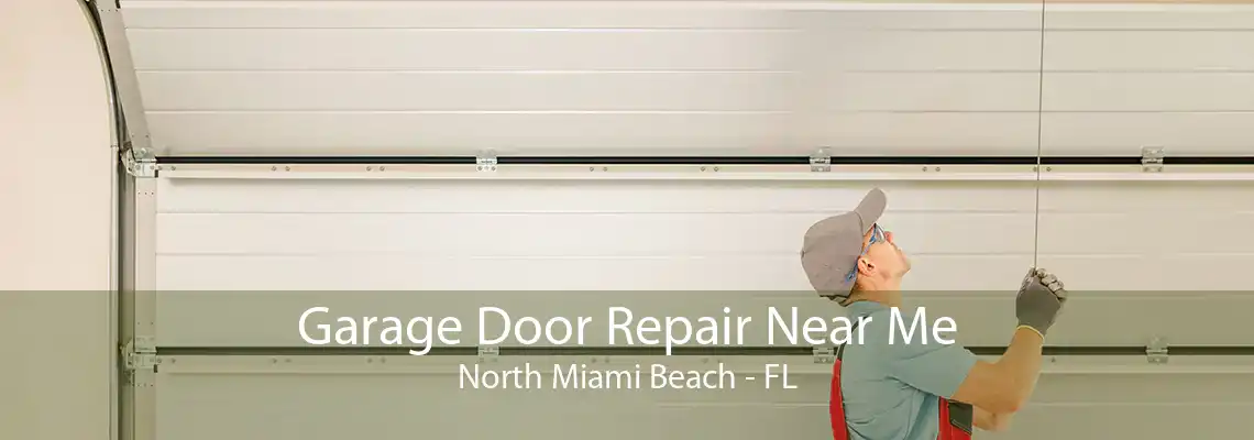 Garage Door Repair Near Me North Miami Beach - FL