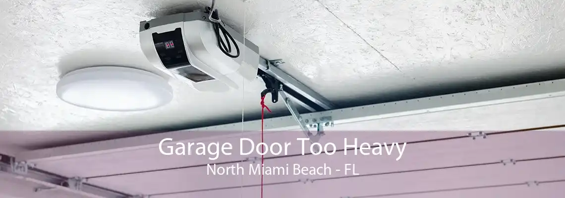 Garage Door Too Heavy North Miami Beach - FL