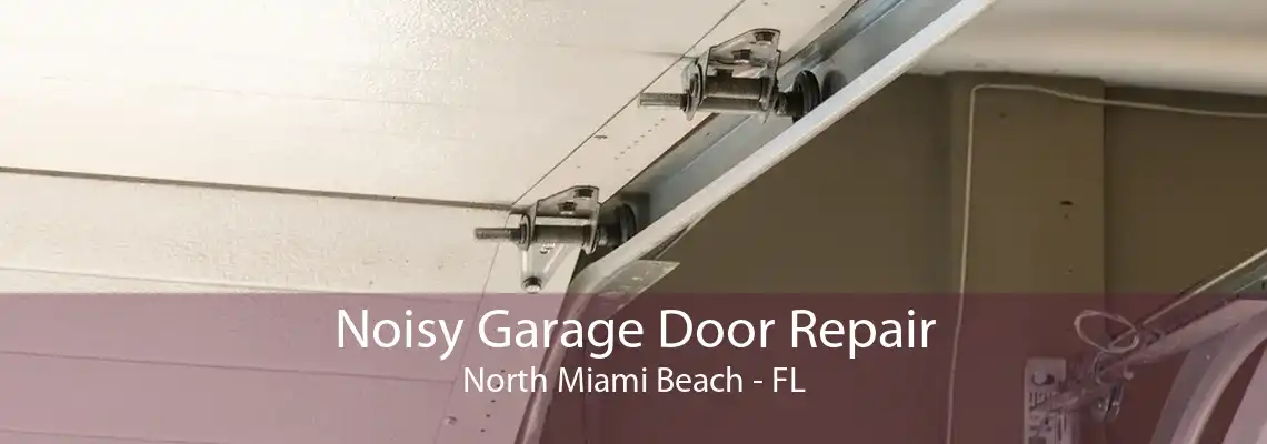 Noisy Garage Door Repair North Miami Beach - FL